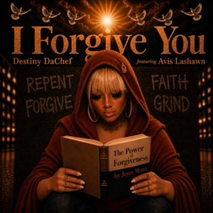 I Forgive You - Destiny DaChef featuring Avis Lashawn